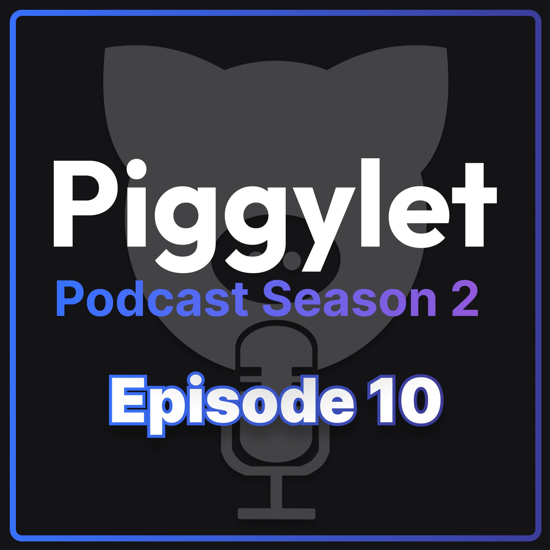 Piggylet Podcast Season 2: Episode 10